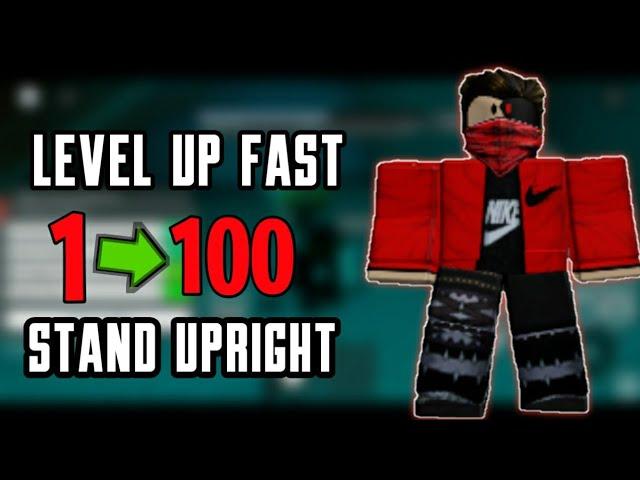 How To Level Up Fast | Stand Upright | Roblox |