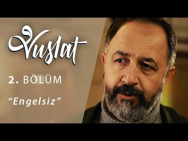 Vuslat 2. Bölüm - Engelsiz