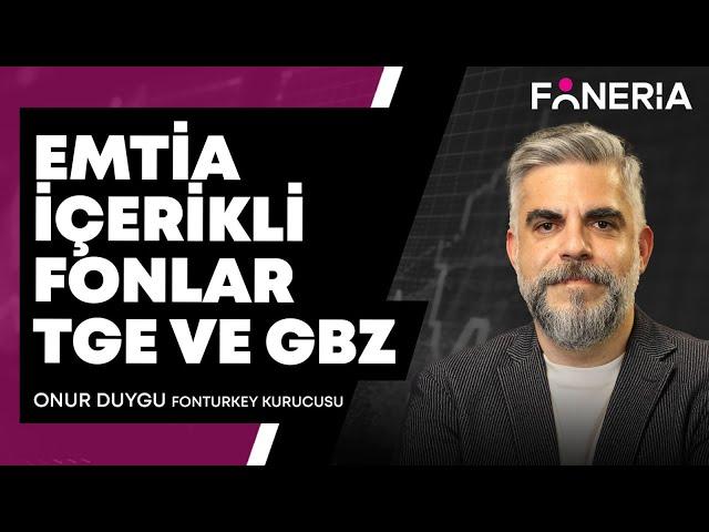 Emtia İçerikli Fonlar TGE Ve GBZ I Onur Duygu I Foneria TV