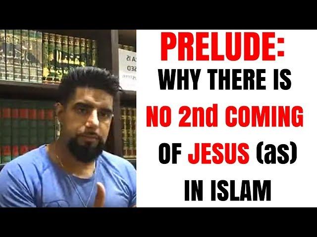 PRELUDE: Why There Is NO 2nd Coming Of Jesus (as) In Islam- Mufti Abu Layth