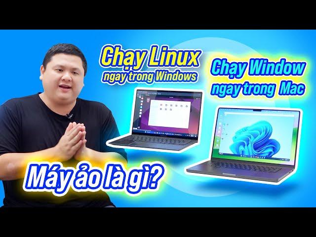 Máy ảo VM là gì? Cách dùng máy ảo miễn phí để chạy Win, Linux... thoải mái