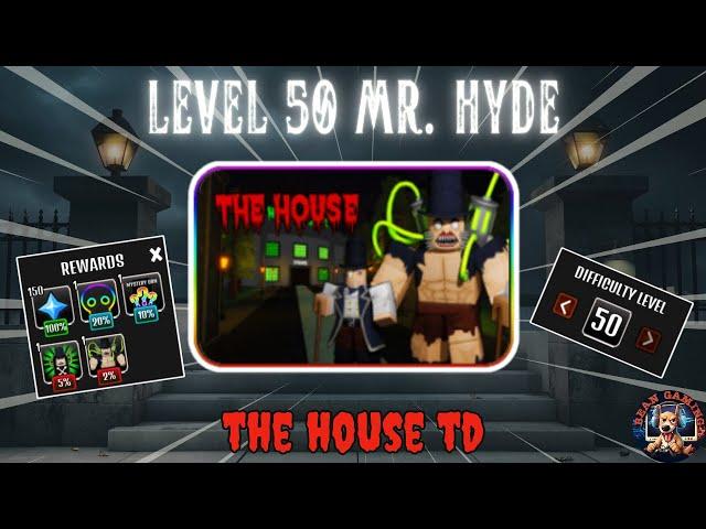 LEVEL 50 MR HYDE!! - THE HOUSE TD