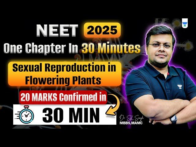 One Chapter in Just 30 Minutes | Sexual Reproduction in Flowering Plants | NEET 2025| Dr S K Singh