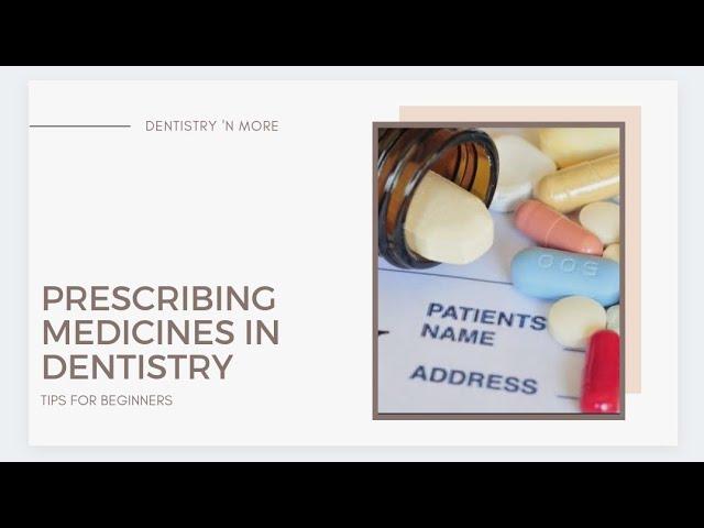 PRESCRIPTION OF MEDICINES IN DENTISTRY -TIPS FOR BEGINNERS