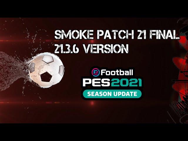 PES 2021 SMOKE PATCH 21 FINAL VERSION ( 21.3.6 )