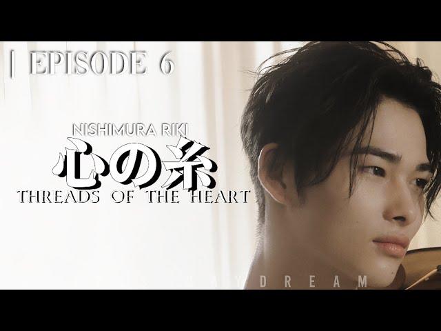 Lingering Feelings | Episode 6 | 心の糸 | Threads Of The Heart | Nishimura Riki | ◇EN- Series◇