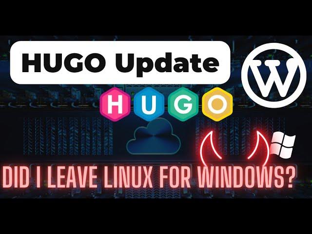 WordPress to Hugo Experience and Did I Leave Linux for Windows?