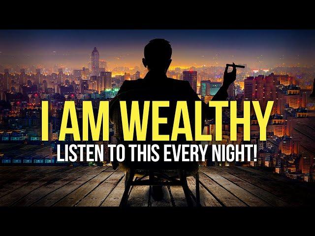 "I AM WEALTHY" Money Affirmations For Success, Health & Wealth - Listen To This Every Night!