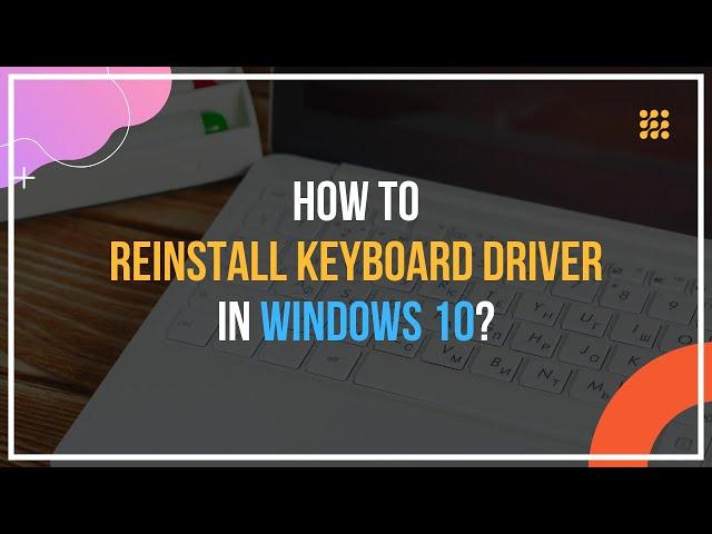 How To Reinstall Keyboard Driver In Windows 10?