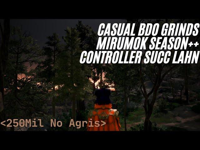 250Mil+ No Agris Mirumok on Season++ | Casual BDO Grinds