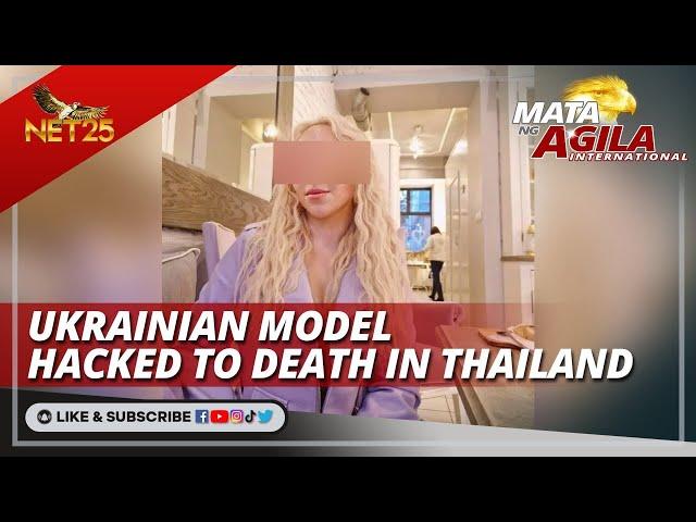 Ukrainian model hacked to death in Thailand | Mata ng Agila International