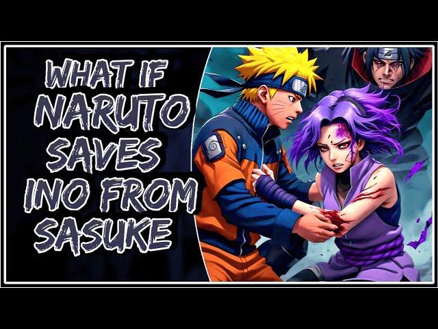 What If Naruto Saves Ino From Sasuke || Last-Part ||