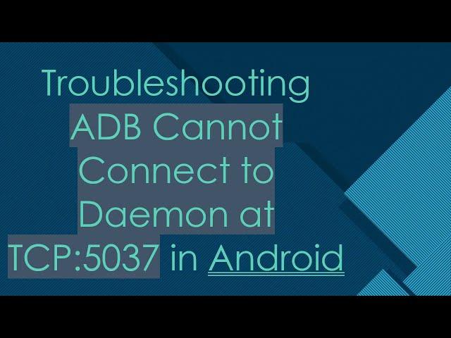 Troubleshooting ADB Cannot Connect to Daemon at TCP:5037 in Android