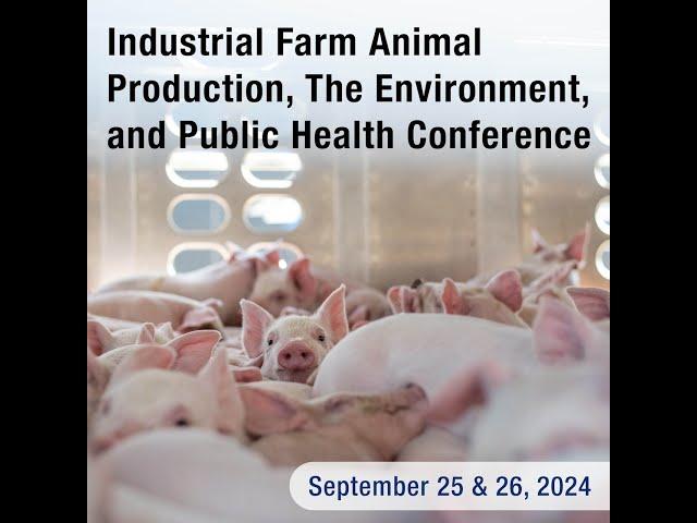 Industrial Farm Animal Production, the Environment, and Public Health Conference