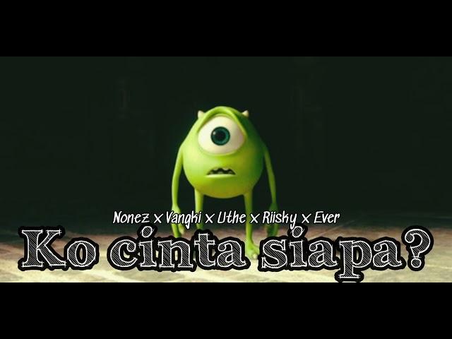 Nonez x Vangki x Uthe x Riisky x Ever - Ko Cinta Siapa? (Official Audio)