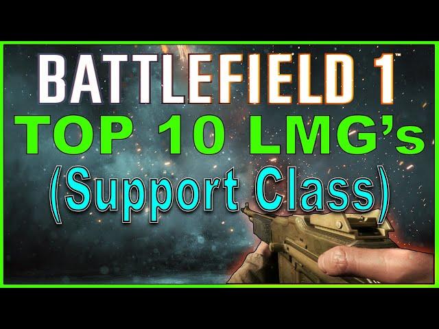 Battlefield 1 Top 10 BEST LMG's (Support Weapons)