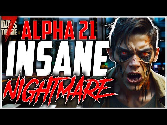 Alpha 21 Can I Survive INSANE NIGHTMARE? - 7 Days To Die Episode 1