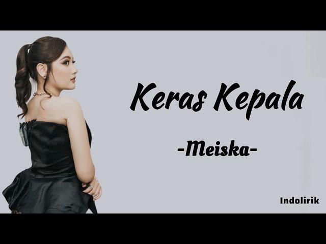 Meiska - Keras Kepala | Lirik Lagu