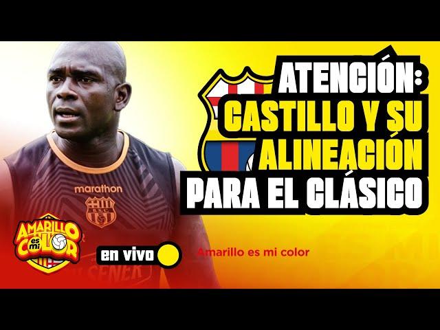  #ENVIVO 🟡 ATENCIÓN: CASTILLO Y SU ALINEACIÓN PARA EL CLÁSICO 🟡