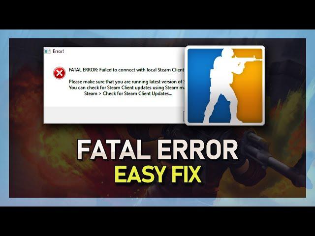 CSGO - Fatal Error: Failed To Connect With Local Steam Client Process Fix