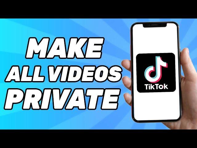 How to Make all Tiktok Videos Private at Once (Easy Fix 2024)