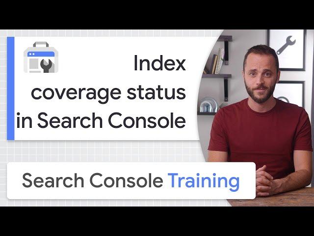 Index coverage status in Search Console - Google Search Console Training