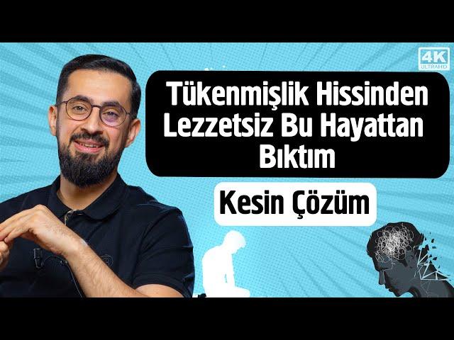 Tükenmişlik Hissinden Lezzetsiz Bu Hayattan Bıktım Kesin Çözüm - Yaşama Sevinci | Mehmet Yıldız