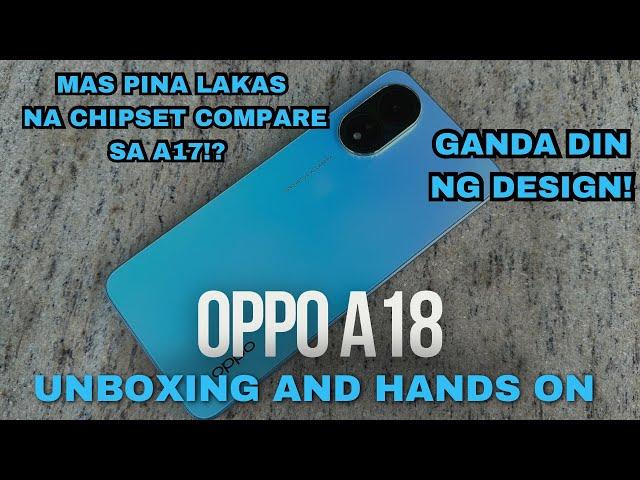 OPPO A18 Unboxing and Hands-On - WORTH IT KAYA ANG UPGRADE NITO SA CHIPSET? 128GB NA STORAGE!