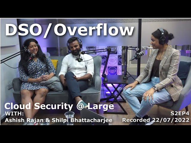 DSO/Overflow - Cloud Security At Large with Ashish and Shilpi - S2EP4