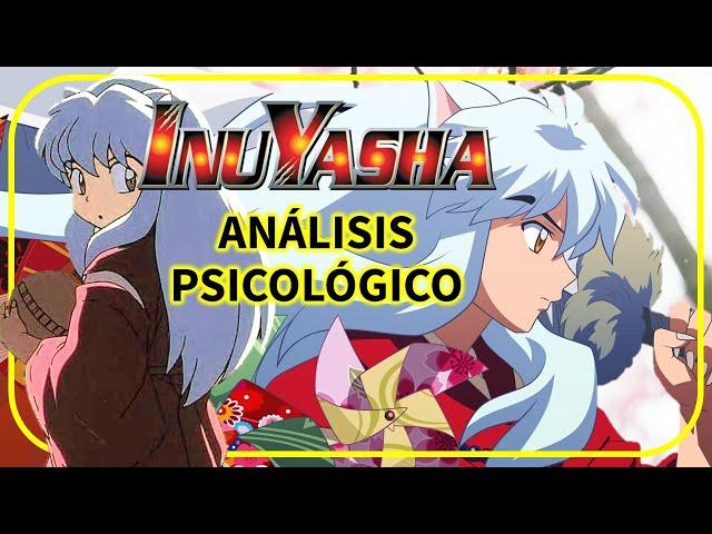 InuYasha: Psicóloga explica su desarrollo emocional y social ANALISIS PSICOLOGICO 犬夜叉