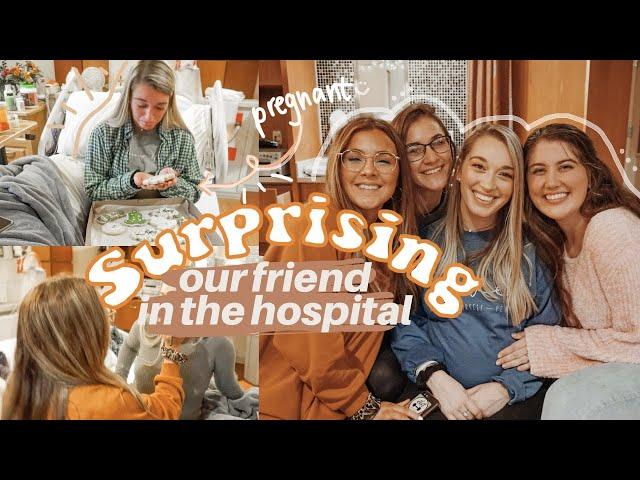 SURPRISING OUR FRIEND IN THE HOSPITAL