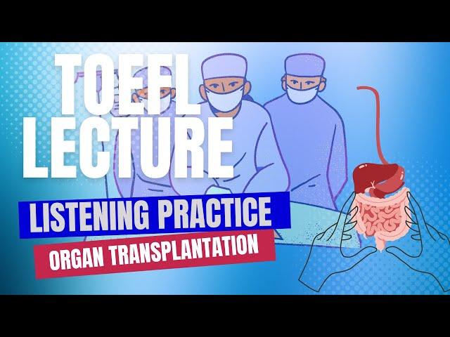 TOEFL Listening Lecture Practice: Organ Transplantation