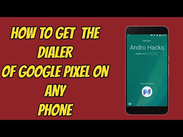 How To Get The Dialer Of Google Pixel On Any Phone