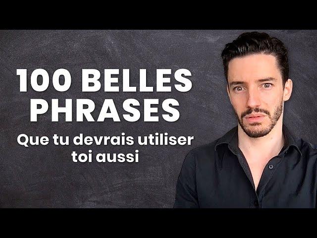 100 Belles Phrases Françaises que TU devrais utiliser plus souvent !