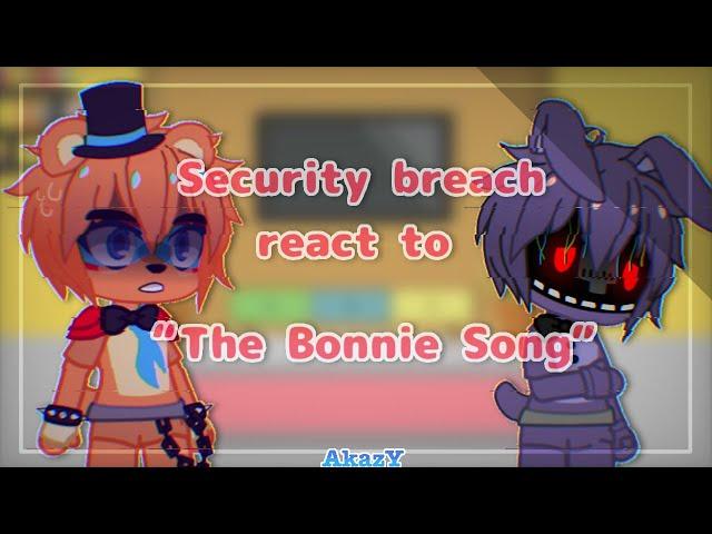 Security breach react to The Bonnie Song / Security breach react (Pt1/?)