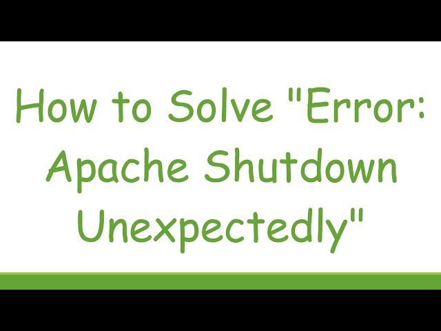 How to Solve "Error: Apache Shutdown Unexpectedly"