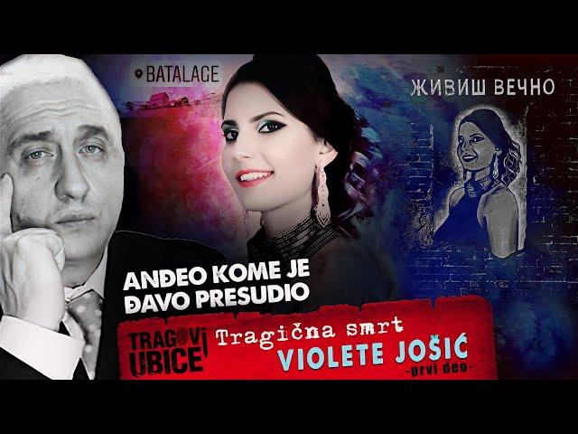 TRAGOVI UBICE 13 - Tragična smrt VIOLETE JOŠIĆ - PRVI DEO - ANĐEO KOME JE ĐAVO PRESUDIO‼