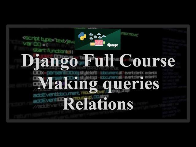 Django Full Course - 2.2 - Making queries. Querying and filtering related objects