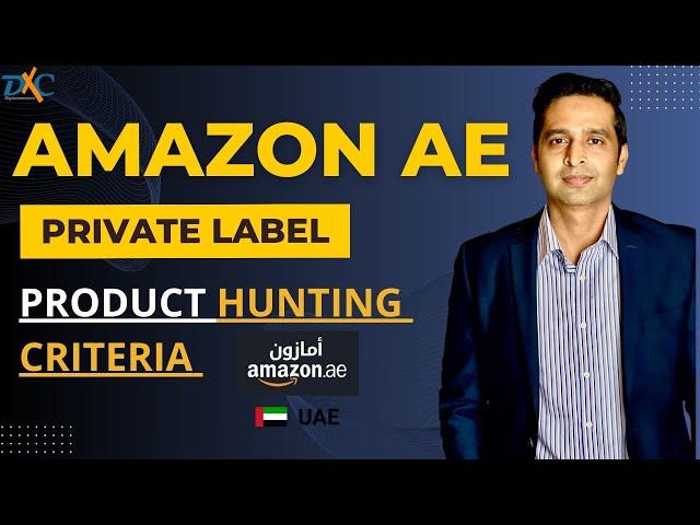 Amazon AE Private Label Product Hunting Criteria 2024 UAE Dubai