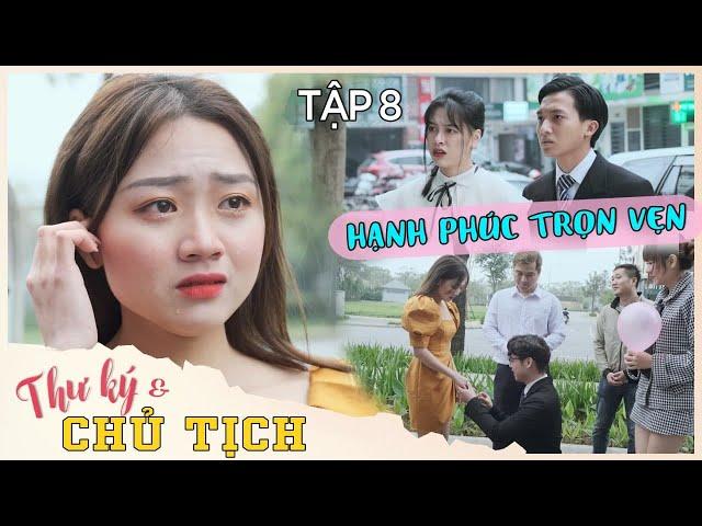 Chủ Tịch Tuấn Anh Cầu Hôn - Liệu Thư Ký Lan Anh Có Đồng Ý | Thư Ký & Chủ Tịch - Tập 8