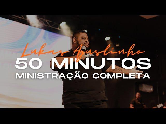 LUKAS AGUSTINHO - 50 MINUTOS - MINISTRAÇÃO COMPLETA