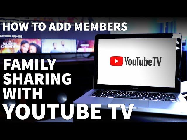 How to Share YouTube TV with Friends and Family - YouTube TV Family Sharing Instructions