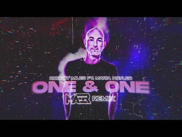 Robert Miles - One & One ft. Maria Nayler (MAER Remix)