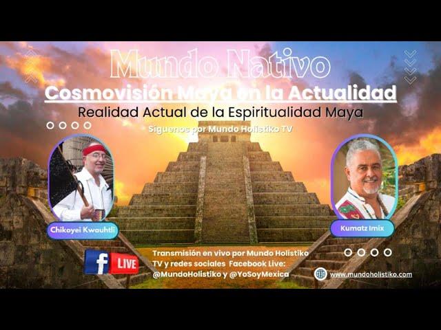 Cosmovisión Maya en la Actualidad en Mundo Nativo con Chikoyei Kwauhtli 12/12/24