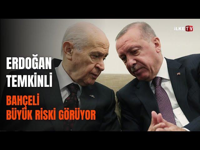 #CANLI Erdoğan temkinli, Bahçeli büyük riski görüyor | İlke TV