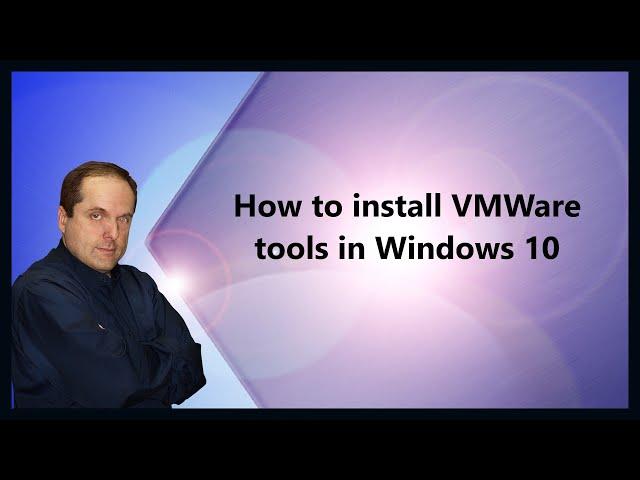 How to install VMWare tools in Windows 10