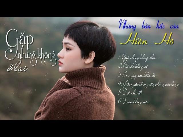 Những Bản Ballad Nhẹ Nhàng Hay Nhất của Hiền Hồ - Gặp nhưng không ở lại, Có như không có ...