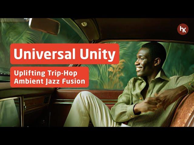 Universal Unity | Uplifting Trip-Hop Ambient Jazz Fusion