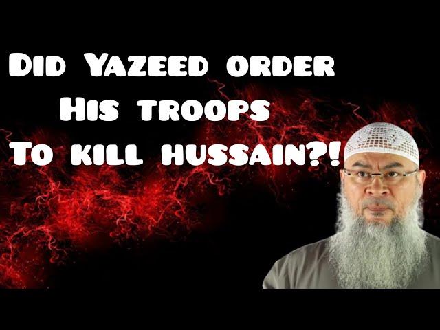 Did Yazeed order his troops to kill Hussain? (May Allah be pleased with him) Assim al hakeem