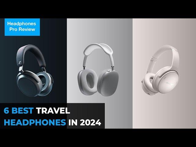 Best Travel Headphones for Holiday 2024: Top Picks for Every Traveler